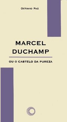 Marcel Duchamp ou o Castelo da Pureza