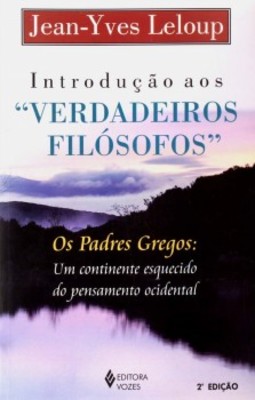 Introdução aos "verdadeiros filósofos": os padres gregos: um continente esquecido do pensamento ocidental