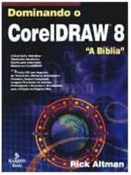 Dominando o CorelDraw 8: a Bíblia