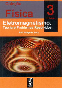 Física 3 - eletromagnetismo, teoria e problemas resolvidos