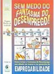 Sem Medo do Fantasma do Desemprego! - vol. 1