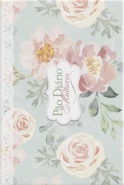 Pão Diário mulheres - Edição presente: 365 meditações com um lindo caderno de anotações