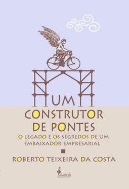 Um construtor de pontes: o legado e os segredos de um embaixador empresarial