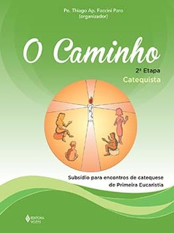 O caminho: 2ª etapa catequista - Subsídio para encontros de catequese de Primeira Eucaristia