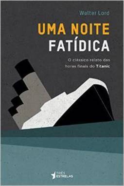 Uma Noite Fatídica - Walter Lord