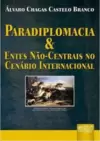 Paradiplomacia & Entes Não Centrais no Cenário Internacional