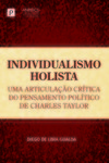 Individualismo holista: uma articulação crítica do pensamento político de Charles Taylor