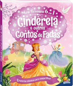 MEU TESOURO 6 EM 1: CINDERELA E OUTROS CONTOS DE FADAS