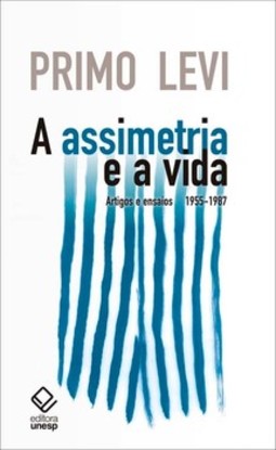 Assimetria e a vida, a: artigos e ensaios 1955-1987