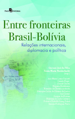 Entre fronteiras Brasil-Bolívia: relações internacionais, diplomacia e política