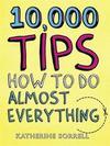10000 TIPS: HOW TO DO ALMOST EVERYTHING