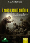 Nosso Santo António, O: De Lisboa aos Quatro Cantos do Mundo