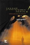 Jamais se Contou ao Mortal!: Reflexões Sobre Morte, Céu e Vida Eterna