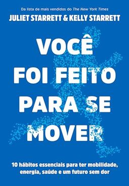Você foi feito para se mover: 10 hábitos essenciais para ter mobilidade, energia, saúde e um futuro sem dor