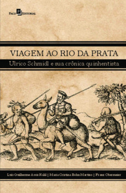 Viagem ao Rio da Prata: Ulrico Schmidl e sua crônica quinhentista