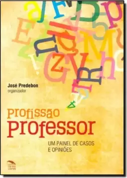 Profissão Professor: Um Painel de Casos e Opiniões