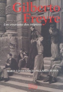 Gilberto Freyre: um Vitoriano dos Trópicos