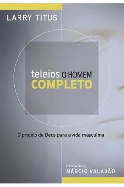 Teleios: O Homem Completo
