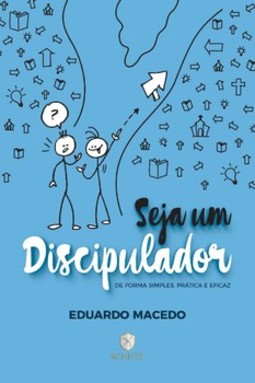 Seja um discipulador: de forma simples, prática e eficaz