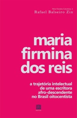Maria Firmina dos Reis: a trajetória intelectual de uma escritora afrodescendente no Brasil oitocentista