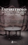 Espiritismo: doutrina e prática desmascaradas