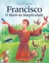 Francisco - O heroi da simplicidade