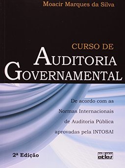 Curso de auditoria governamental: De acordo com as normas internacionais auditoria pública aprovadas pela INTOSAI