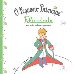 O pequeno príncipe: felicidade - Para sentir, colorir e presentear