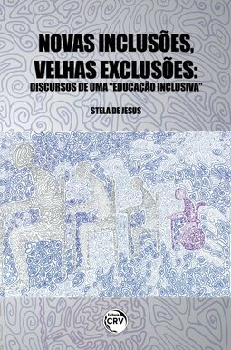 Novas inclusões, velhas exclusões: discursos de uma “educação inclusiva”