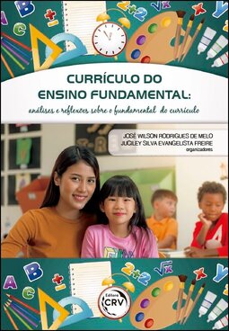 Currículo do ensino fundamental: análises e reﬂexões sobre o fundamental do currículo