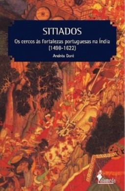 Sitiados: os cercos às fortalezas portuguesas na Índia (1498-1622)