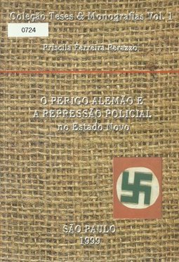 Perigo Alemão e a Repressão Policial no Estado Novo, O - vol. 1