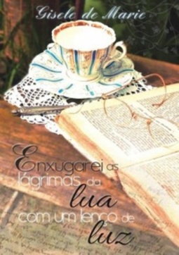 Enxugarei as lágrimas da lua com um lenço de luz (Poesia Brasileira)