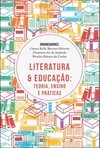 Literatura e educação: teoria, ensino e práticas