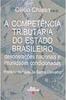 A Competência Tributária do Estado Brasileiro
