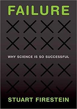 FAILURE: WHY SCIENCE IS SO SUCCESSFUL