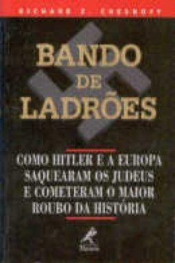 Bando de Ladrões: Como Hitler e Europa Saquearam os Judeus e Comete...