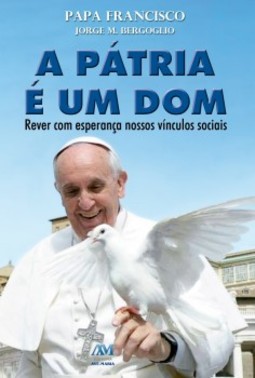 A pátria é um dom: Papa Francisco