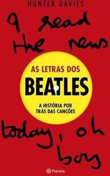 A LETRAS DOS BEATLES: A HISTORIA POR TRAS DAS CANÇOES