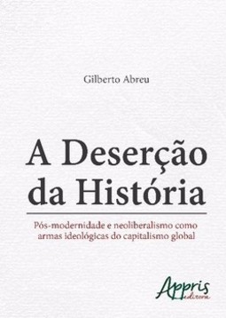 A deserção da história: pós-modernidade e neoliberalismo como armas ideológicas do capitalismo global