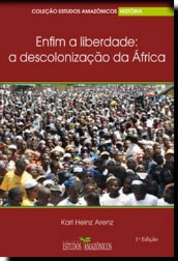 Enfim a liberdade: A descolonização da África