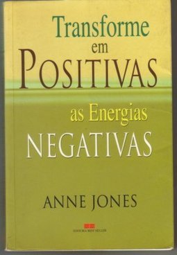 Transforme em Positivas as Energias Negativas