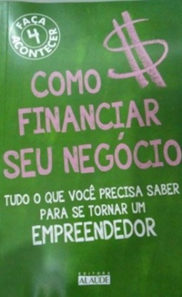 Como Financiar Seu Negócio (Faça Acontecer #4)