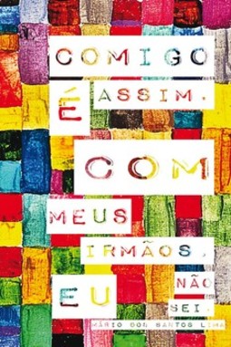 Comigo é assim. Com meus irmãos, eu não sei.