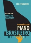 Guia Prático do Piano Brasileiro - Volume Um - Ernesto Nazareth