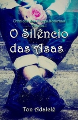 O Silêncio das Asas (Série Crônicas das Flores Noturnas # Livro 1 )
