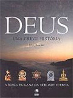 Deus: uma Breve História: a Busca Humana da Verdade Eterna