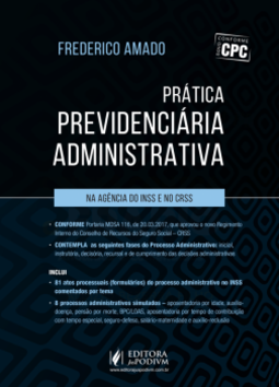 Prática previdenciária administrativa: Na agência do INSS e no CRSS