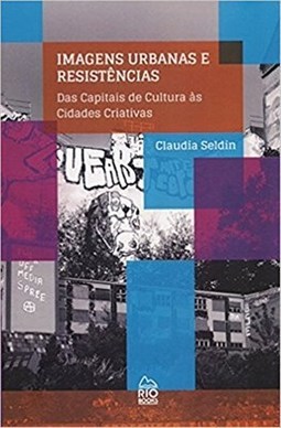 IMAGENS URBANAS E RESISTENCIAS - DAS CAPITAIS DE CULTURA AS CIDADES CRIATIVAS