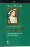Autobiografia de Henrique VIII - Vol. 3